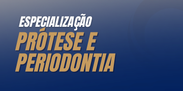 Especialização em Prótese e Periodontia