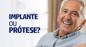 Implantes Dentários ou Próteses Dentárias: Qual a Melhor Opção para Você?